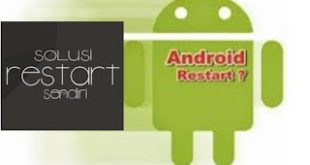Android Restart Sendiri Mengatasi Cegah
