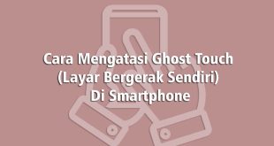 cara mengatasi ghost touch android